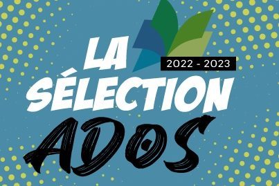 (Re)Découvrez la Sélection Ados 2022-2023